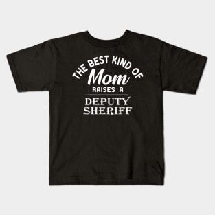 Deputy Sheriff Mom - Best kind of mom raises a deputy sheriff Kids T-Shirt